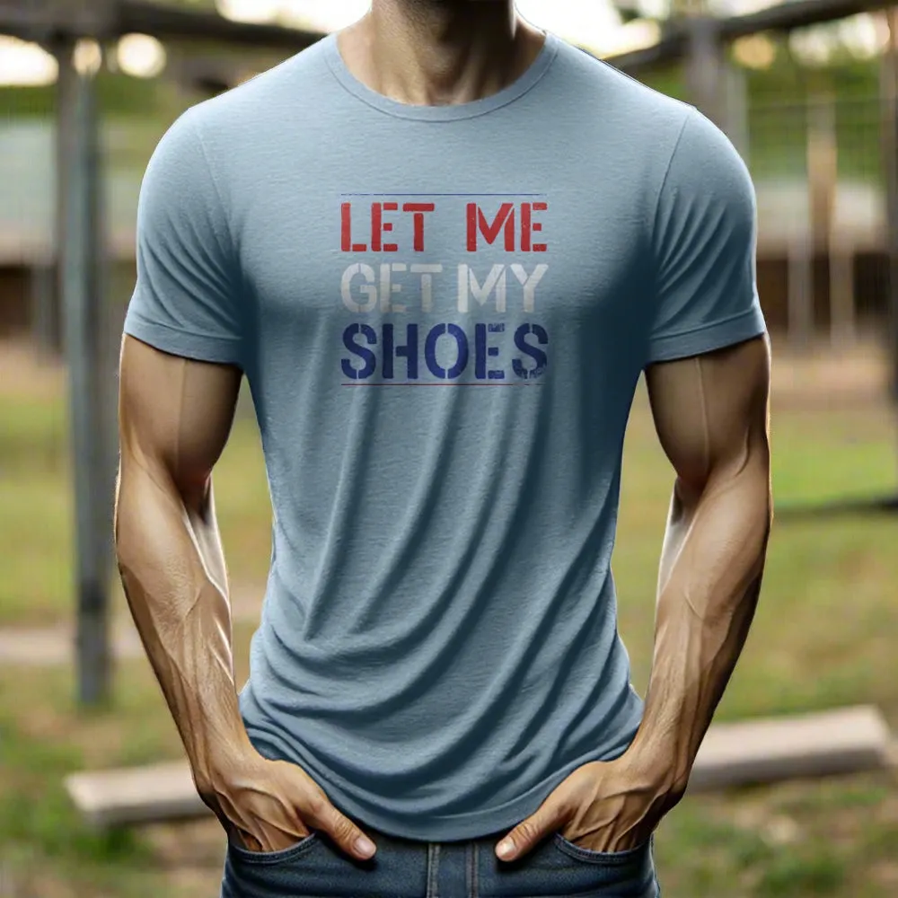 "Let Me Get My Shoes" T-shirt