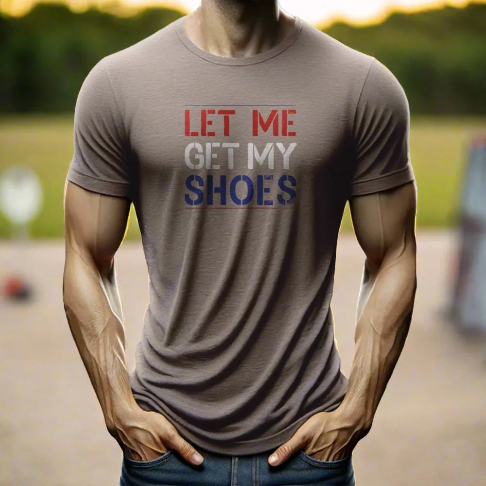 "Let Me Get My Shoes" T-shirt